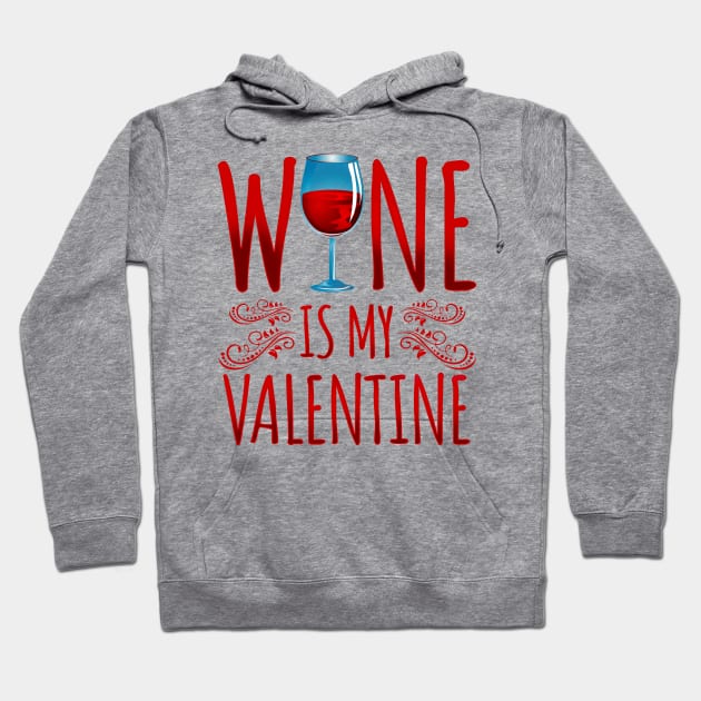 'Wine Is My Valentine' Sweet Valentines Lovers Gift Hoodie by ourwackyhome